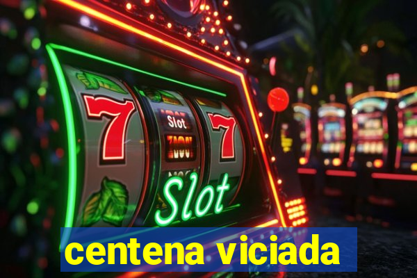 centena viciada